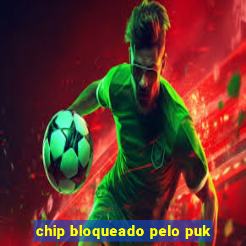 chip bloqueado pelo puk